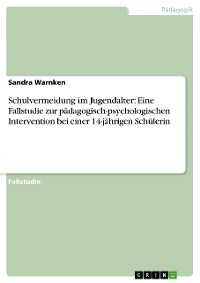 Cover Schulvermeidung im Jugendalter: Eine Fallstudie zur pädagogisch-psychologischen Intervention bei einer 14-jährigen Schülerin