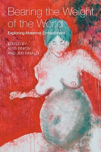 Cover Bearing the weight of the world Exploring Maternal Embodiment
