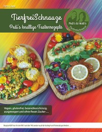 Cover TierfreiSchnauze - Pedi's knallige Fastenrezepte ... Vegan, glutenfrei, basenüberschüssig, ausgewogen und ohne fiesen Zucker ...