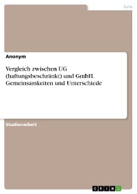 Cover Vergleich zwischen UG (haftungsbeschränkt) und GmbH. Gemeinsamkeiten und Unterschiede