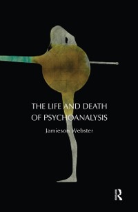 Cover Life and Death of Psychoanalysis