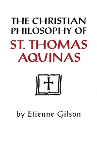 Cover The Christian Philosophy of St. Thomas Aquinas