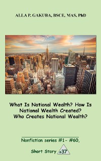 Cover What Is National Wealth? How Is National Wealth Created? Who Creates National Wealth?