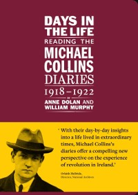 Cover Days in the life: Reading the Michael Collins Diaries 1918-1922