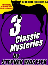 Cover Black Cat Thrillogy #4: 3 Mysteries by Stephen Wasylyk
