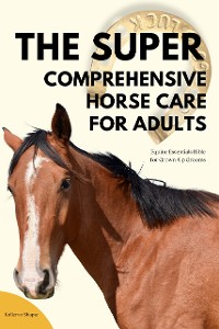 Cover The Super Comprehensive Horse Care for Adults