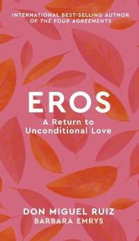 Cover Eros : A Return to Unconditional Love