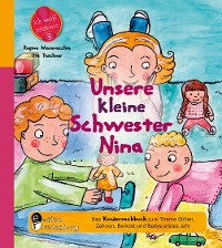 Cover Unsere kleine Schwester Nina - Das Kindersachbuch zum Thema Stillen, Zahnen, Beikost und Babys erstes Jahr