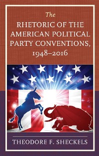 Cover The Rhetoric of the American Political Party Conventions, 1948-2016