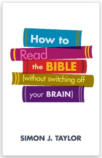 Cover How To Read The Bible (without switching off your brain)