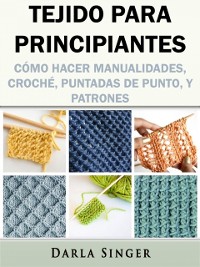 Cover Tejido para Principiantes: Cómo Hacer Manualidades, Croché, Puntadas de Punto, y Patrones