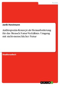 Cover Anthropozän-Konzept als Herausforderung für das Mensch-Natur-Verhältnis. Umgang mit nicht-menschlicher Natur