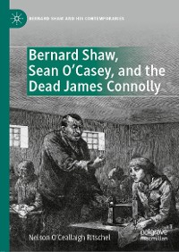 Cover Bernard Shaw, Sean O’Casey, and the Dead James Connolly