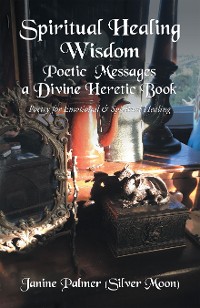 Cover Spiritual Healing Wisdom—Poetic Messages a Divine Heretic Book
