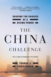 Cover The China Challenge: Shaping the Choices of a Rising Power