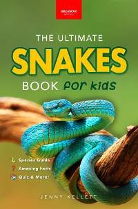 Cover Snakes The Ultimate Snake Book for Kids