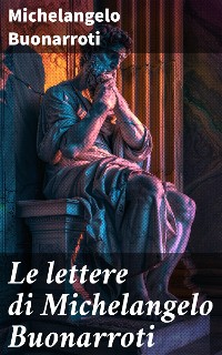 Cover Le lettere di Michelangelo Buonarroti