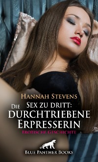 Cover Sex zu dritt: Die durchtriebene Erpresserin | Erotische Geschichte