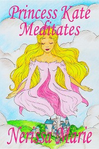 Cover Princess Kate Meditates (Children's Book about Mindfulness Meditation for Kids, Preschool Books, Kids Books, Kindergarten Books, Kids Book, Ages 2-8, Toddler Books, Kids Books, Baby Books, Kids Books)