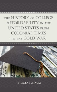 Cover History of College Affordability in the United States from Colonial Times to the Cold War