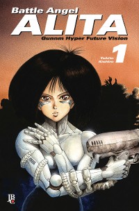 Cover Battle Angel Alita - Gunnm Hyper Future Vision vol. 01