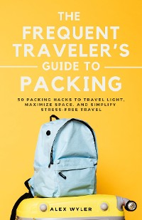 Cover The Frequent Traveler's Guide to Packing