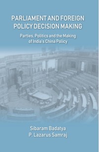 Cover Parliament And Foreign Policy Decision Making (Parties, Politics And The Making Of India's China Policy)