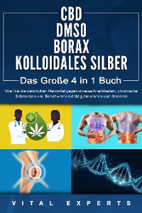 Cover CBD | DMSO | BORAX | KOLLOIDALES SILBER - Das Große 4 in 1 Buch: Wie Sie die natürlichen Heilmittel gegen diverse Krankheiten, chronische Schmerzen und Beschwerden richtig anwenden und dosieren