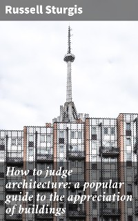 Cover How to judge architecture: a popular guide to the appreciation of buildings