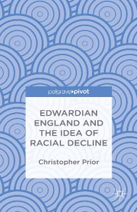 Cover Edwardian England and the Idea of Racial Decline