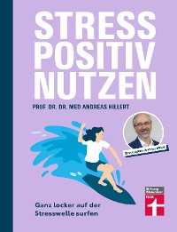 Cover Stress positiv nutzen - positives Mindset aufbauen, besser fühlen mit Entspannungstechniken - Herausforderungen im Berufs- und Privatleben meistern