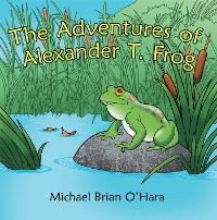 Cover The Adventures of Alexander T. Frog