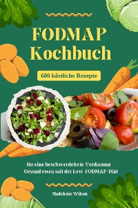 Cover FODMAP Kochbuch: 600 köstliche Rezepte für eine beschwerdefreie Verdauung - Gesund essen mit der Low-FODMAP-Diät