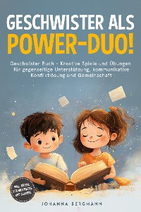 Cover Geschwister Buch: Geschwister als Power-Duo! Kreative Spiele und Übungen für gegenseitige Unterstützung, kommunikative Konfliktlösung und Gemeinschaft – inkl. Rätsel für unterwegs und zuhause