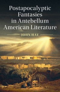 Cover Postapocalyptic Fantasies in Antebellum American Literature