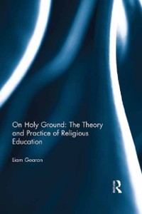 Cover On Holy Ground: The Theory and Practice of Religious Education