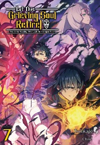 Cover Let This Grieving Soul Retire: Volume 7 (Light Novel)