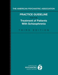 Cover The American Psychiatric Association Practice Guideline for the Treatment of Patients with Schizophrenia