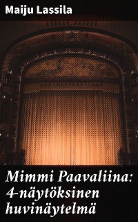 Cover Mimmi Paavaliina: 4-näytöksinen huvinäytelmä