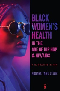 Cover Black Women's Health in the Age of Hip Hop and HIV/AIDS