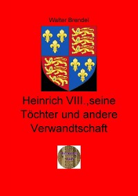 Cover Heinrich VIII., seine Töchter und andere Verwandtschaft