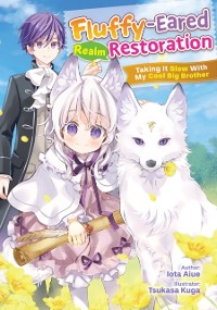 Cover Fluffy-Eared Realm Restoration: Taking It Slow With My Cool Big Brother Volume 1