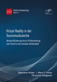 Cover Virtual Reality in der Tourismusbranche. Verkaufsförderung durch Risikosenkung und Flucht in die mediale Wirklichkeit