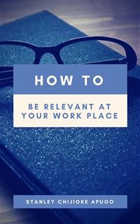 Cover How to Be Relevant At Your Work Place