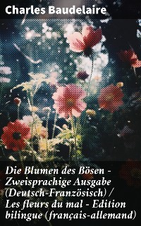 Cover Die Blumen des Bösen - Zweisprachige Ausgabe (Deutsch-Französisch) / Les fleurs du mal - Edition bilingue (français-allemand)