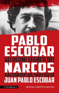 Cover Pablo Escobar. Gli ultimi segreti dei Narcos raccontati da suo figlio