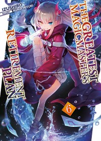 Cover The Greatest Magicmaster's Retirement Plan: Volume 6