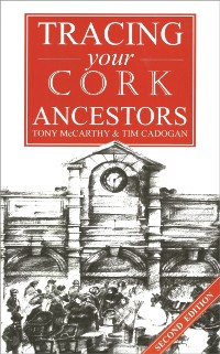 Cover A Guide to Tracing your Cork Ancestors : 2nd edition