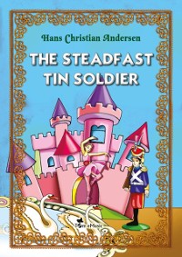 Cover Steadfast Tin Soldier. An Illustrated Fairy Tale by Hans Christian Andersen