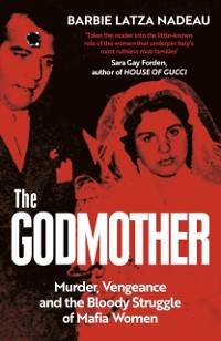Cover The Godmother : Murder, Vengeance, and the Bloody Struggle of Mafia Women